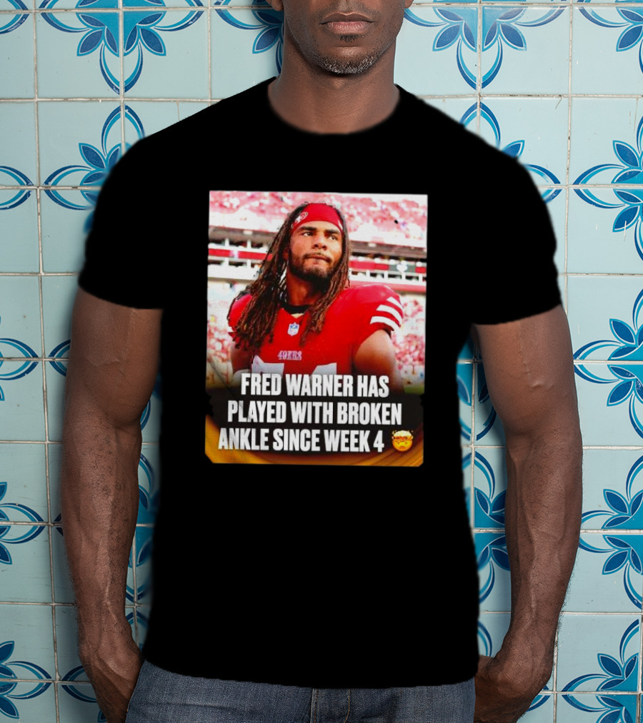 Fred Warner Played With Broken Ankle Since Week 4 Football Perseverance 49ers T-Shirt