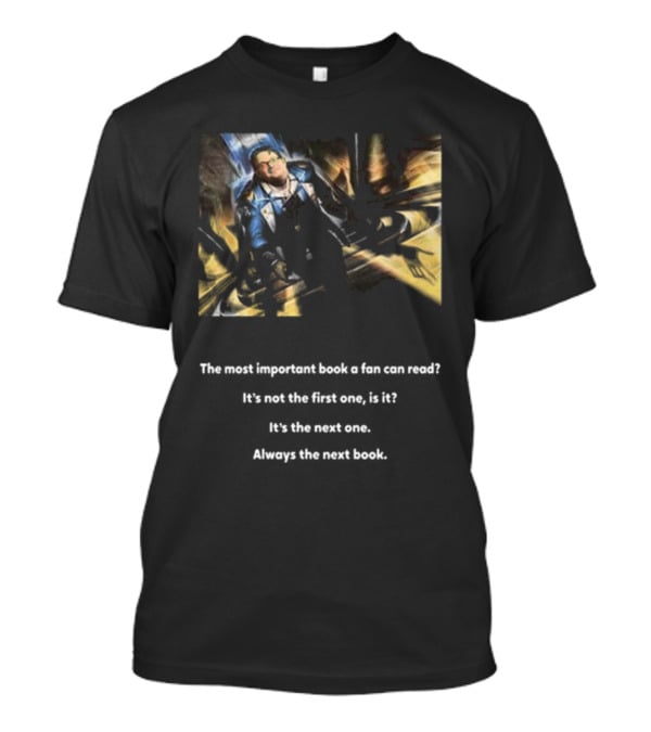 The Most Important Book A Fan Can Read It's The Next One Always The Next Book T-Shirt
