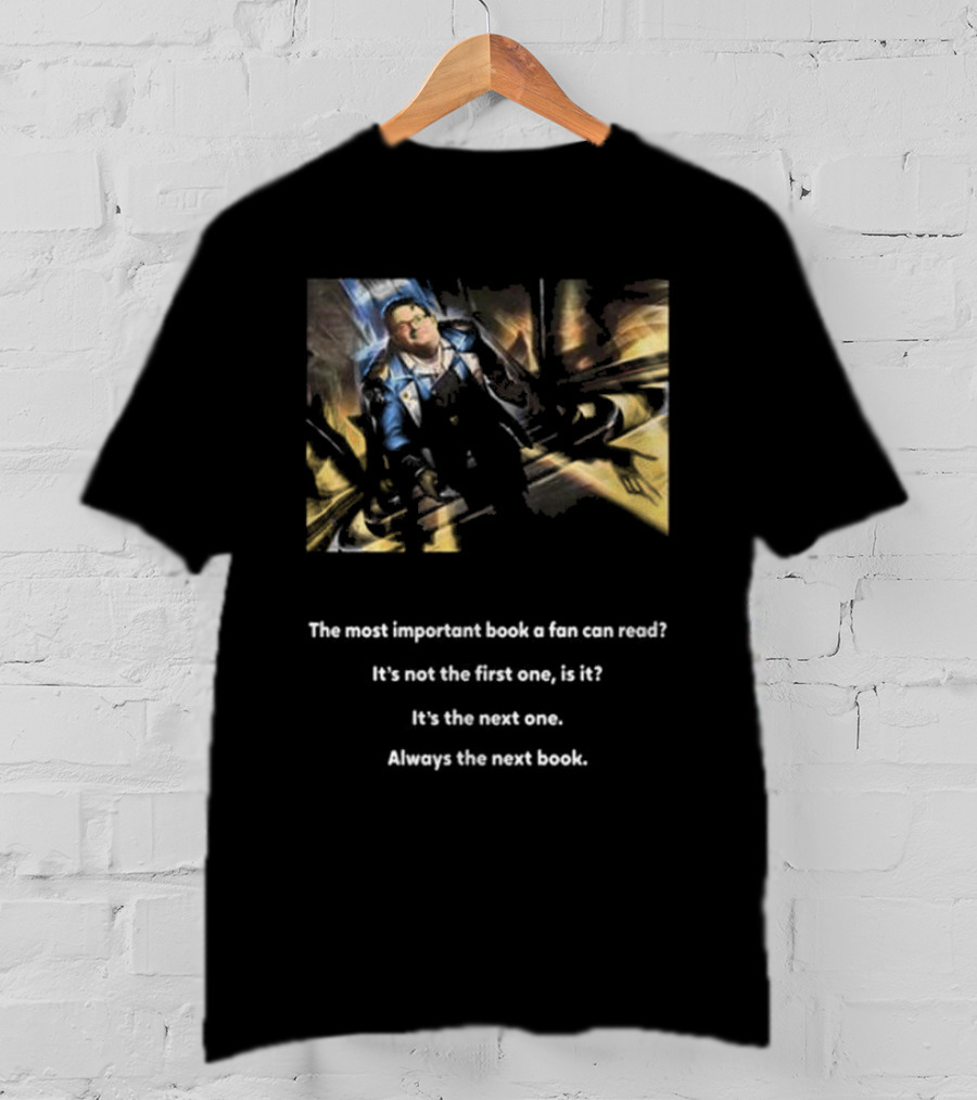The Most Important Book A Fan Can Read It's The Next One Always The Next Book T-Shirt