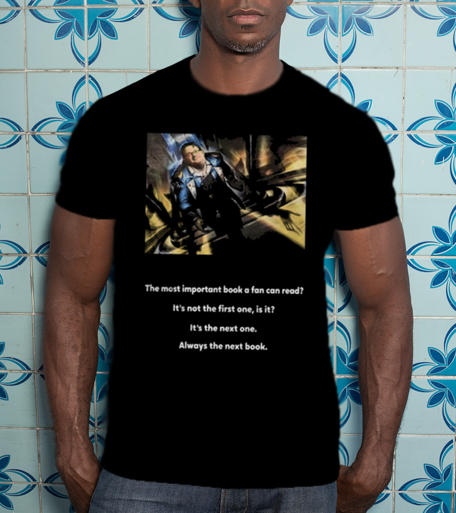 The Most Important Book A Fan Can Read It's The Next One Always The Next Book T-Shirt