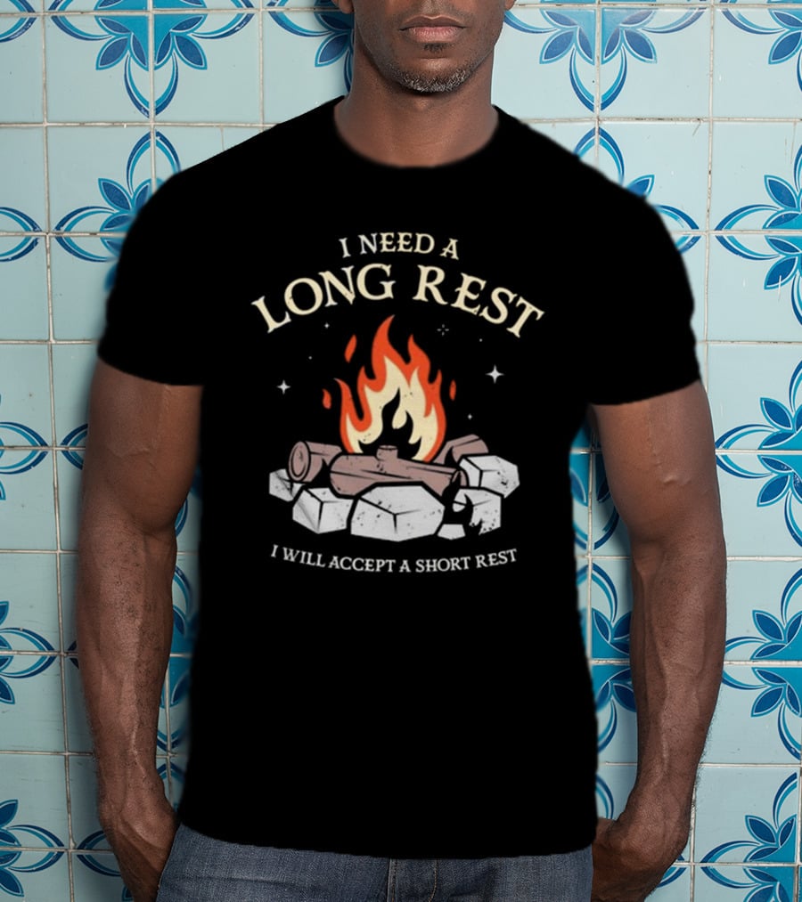 I Need A Long Rest Campfire Accept A Short Rest T-Shirt