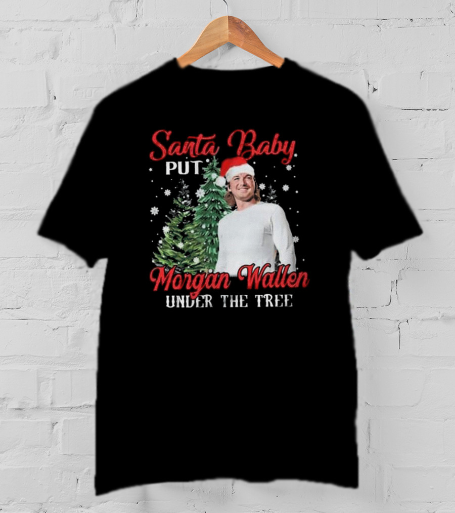 Santa Baby Put Morgan Wallen Under The Tree Christmas Holiday T-Shirt