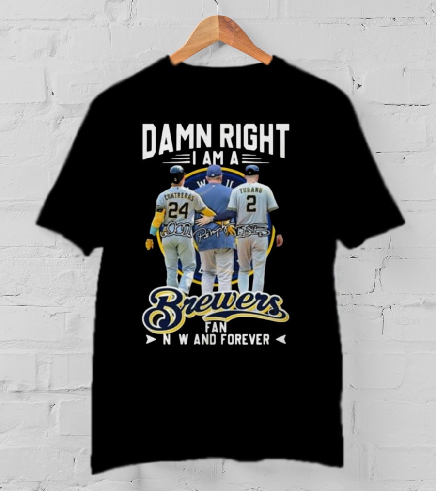 Damn Right I Am A Brewers Fan Now And Forever Signatures Contreras Turang T-Shirt