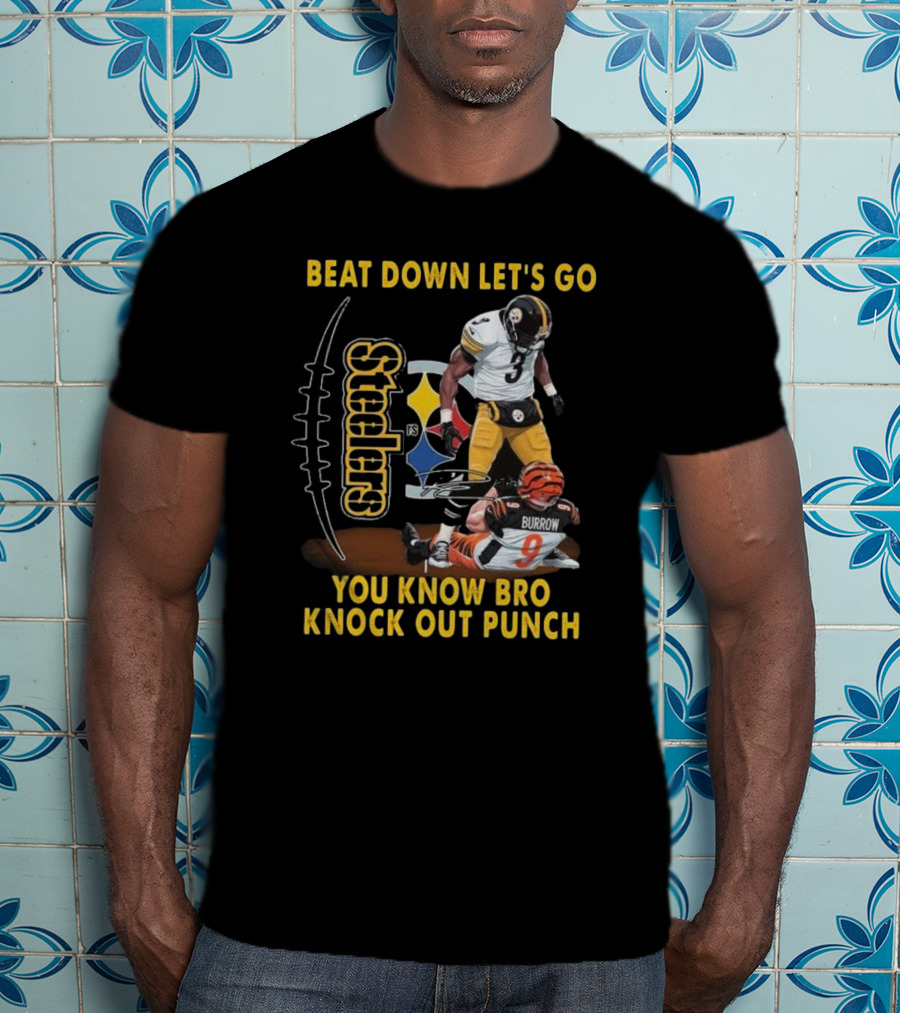 Pittsburgh Steelers Beat Down Let's Go You Know Bro Knock Out Punch Burrow T-Shirt