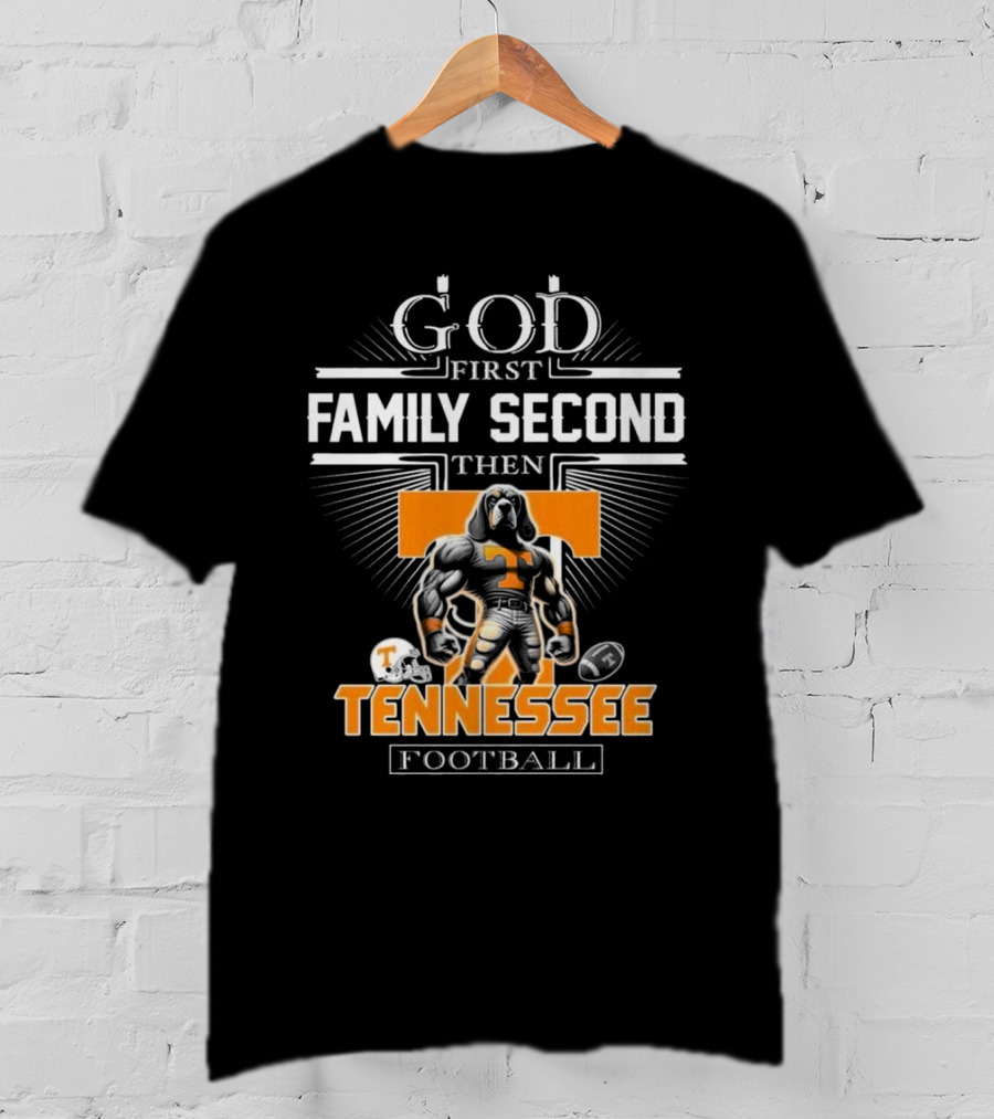 God First Family Second Then Tennessee Volunteers Football T-Shirt