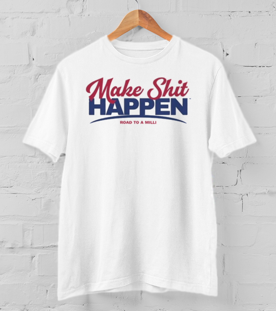 Make Shit Happen Road To A Milli Motivational Journey T-Shirt