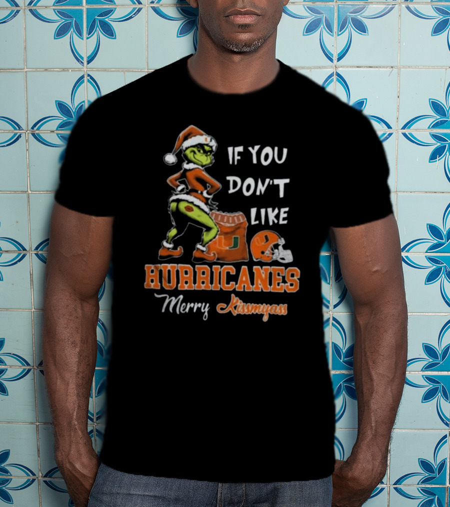 Grinch Santa If You Don't Like Hurricanes Merry Kissmyass T-Shirt