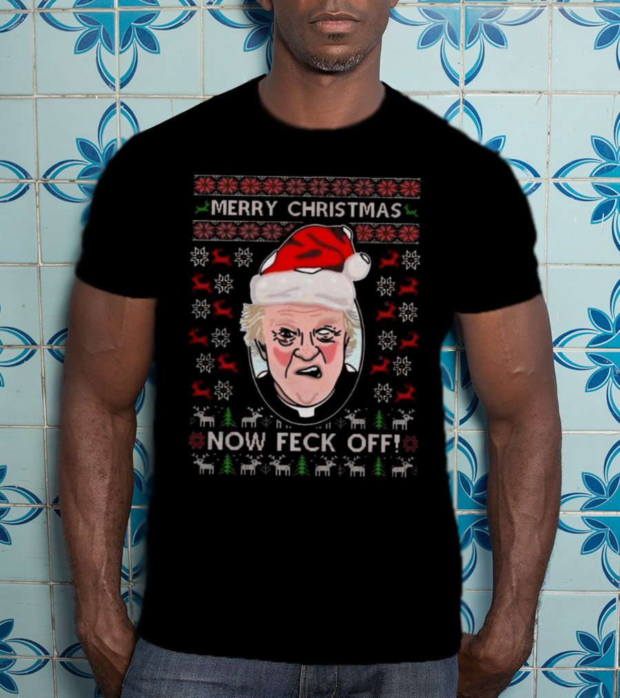 Father Jack Now Feck Off Merry Christmas Ugly Sweater T-Shirt
