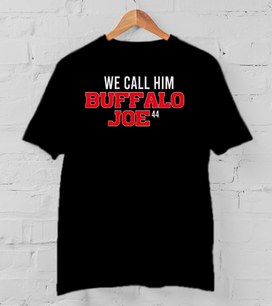 We Call Him Buffalo Joe 44 Buffalo Bills Football T-Shirt