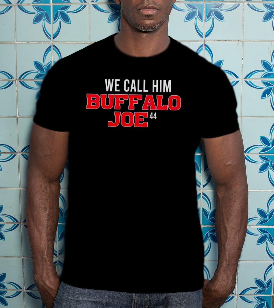 We Call Him Buffalo Joe 44 Buffalo Bills Football T-Shirt