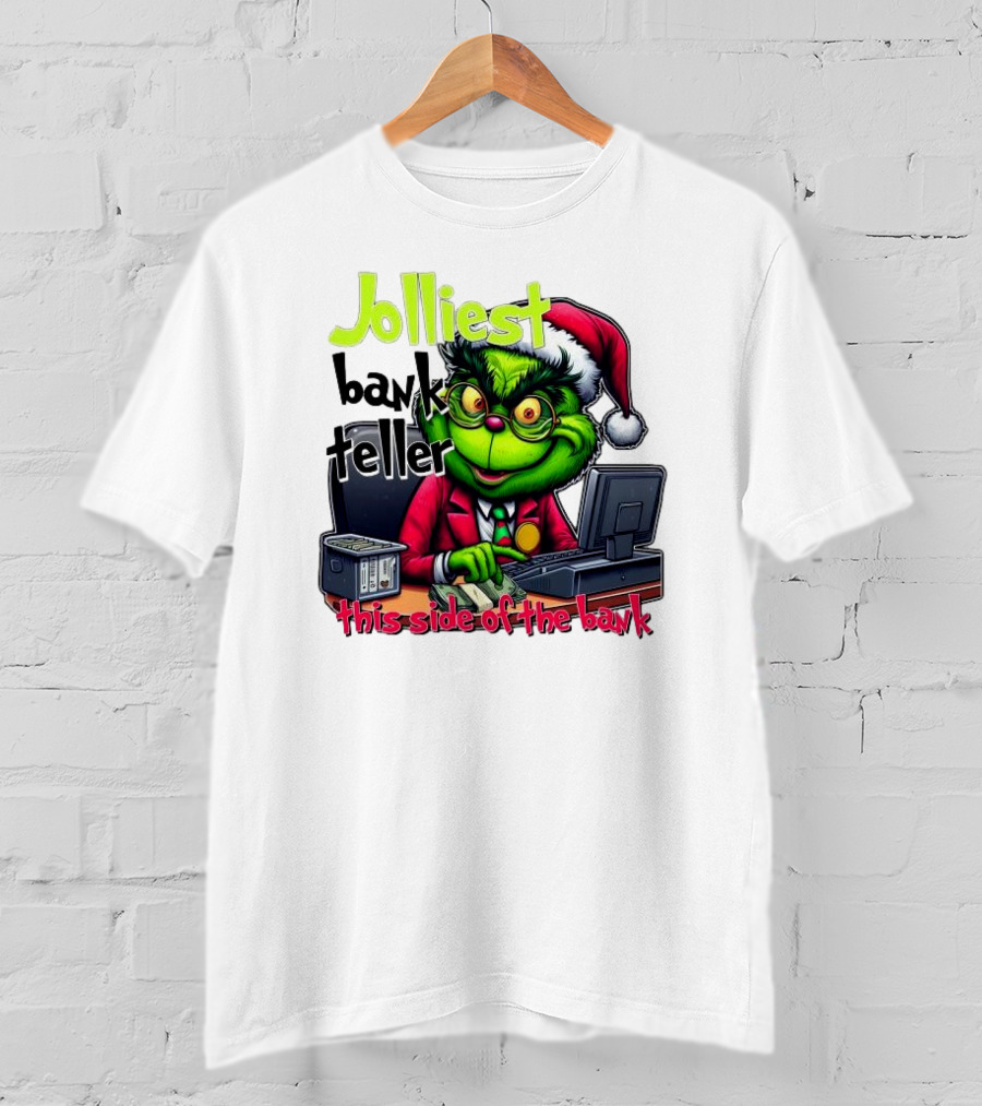 Jolliest Bank Teller Grinch This Side Of The Bank Merry Christmas T-Shirt