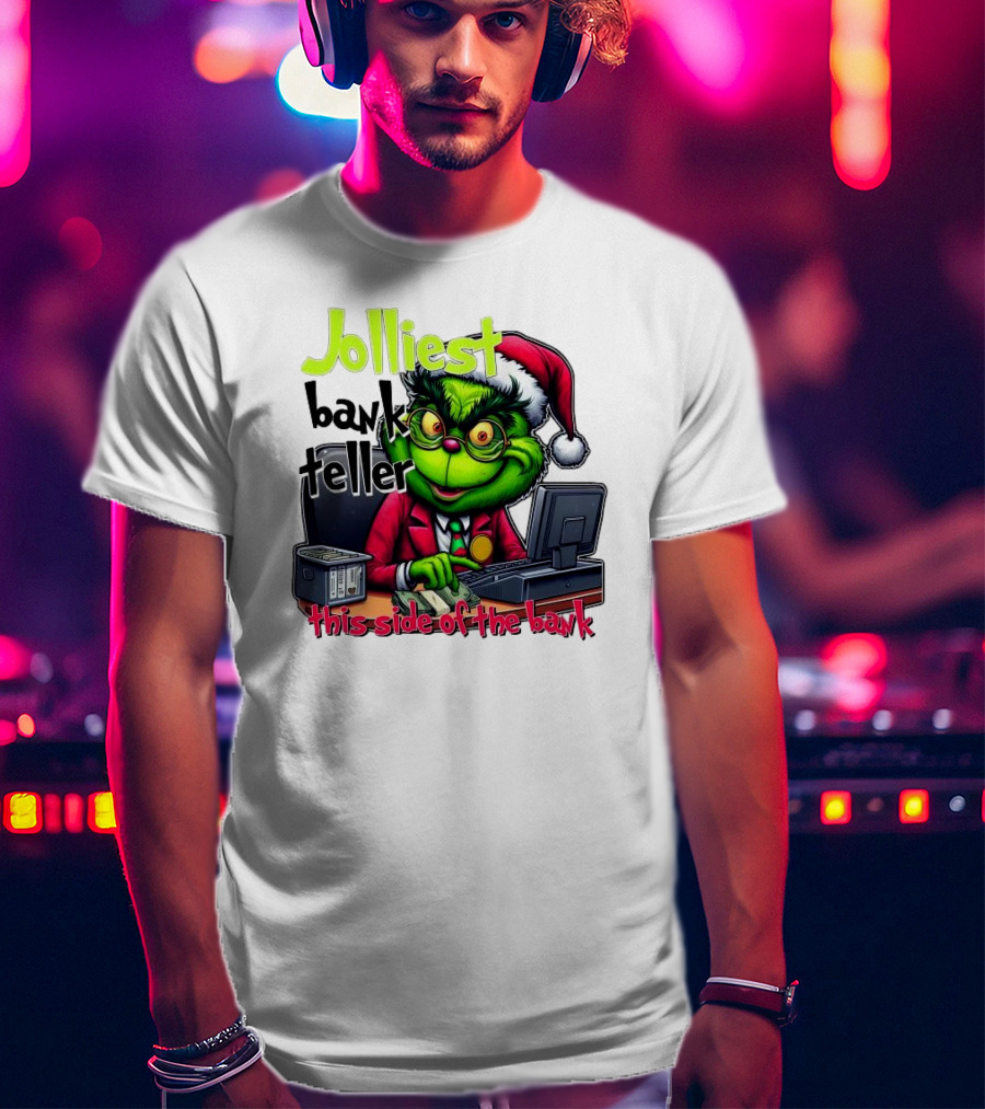 Jolliest Bank Teller Grinch This Side Of The Bank Merry Christmas T-Shirt