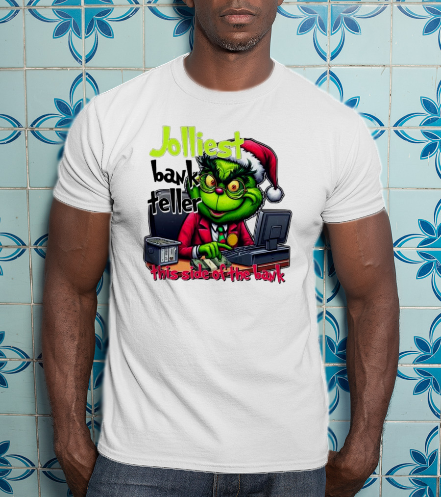 Jolliest Bank Teller Grinch This Side Of The Bank Merry Christmas T-Shirt