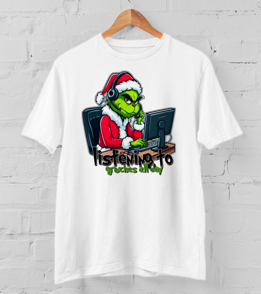 Grinch Listening To Grinches All Day Merry Christmas T-Shirt