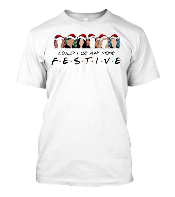 Could I Be Any More Festive Christmas Movie T-Shirt