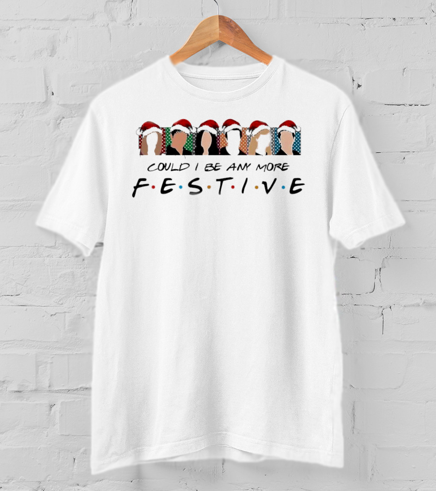 Could I Be Any More Festive Christmas Movie T-Shirt
