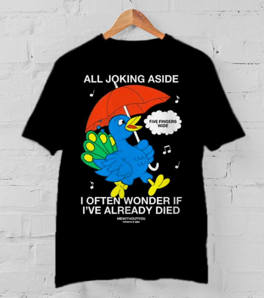 All Joking Aside I Often Wonder If I've Already Died Mewithoutyou Blue Bird With Red Umbrella And Music Notes T-Shirt