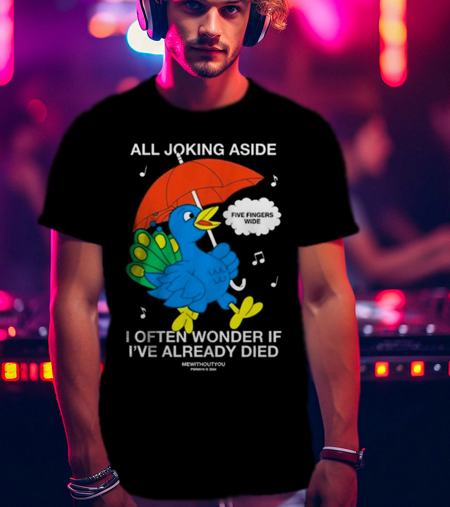 All Joking Aside I Often Wonder If I've Already Died Mewithoutyou Blue Bird With Red Umbrella And Music Notes T-Shirt