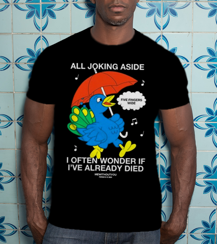 All Joking Aside I Often Wonder If I've Already Died Mewithoutyou Blue Bird With Red Umbrella And Music Notes T-Shirt