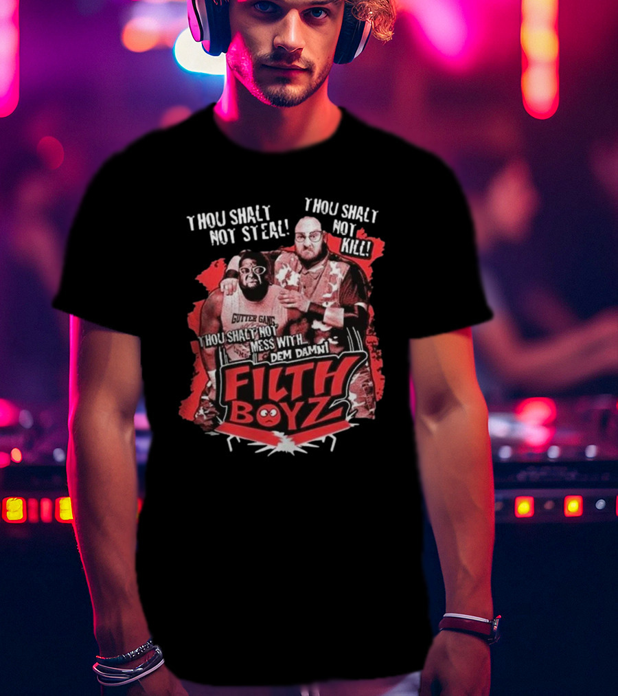 Thou Shalt Not Steal Or Kill Filth Boyz Gutter Gang Dem Damn Filthy Boyz T-Shirt