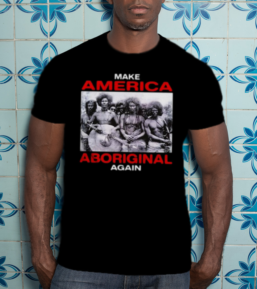 Make America Aboriginal Again T-Shirt