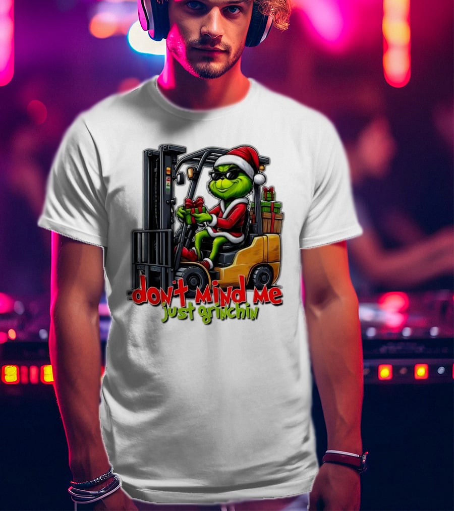Don't Mind Me Just Grinchin Merry Christmas Santa Grinch On Forklift T-Shirt
