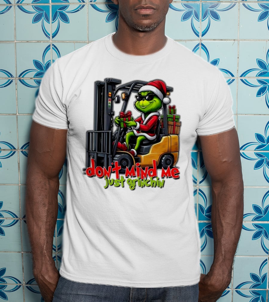 Don't Mind Me Just Grinchin Merry Christmas Santa Grinch On Forklift T-Shirt