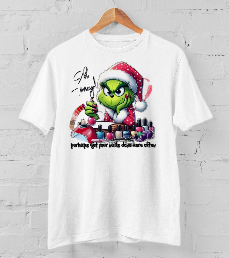 Oh Honey The Grinch Perhaps Get Your Nails Done More Often T-Shirt
