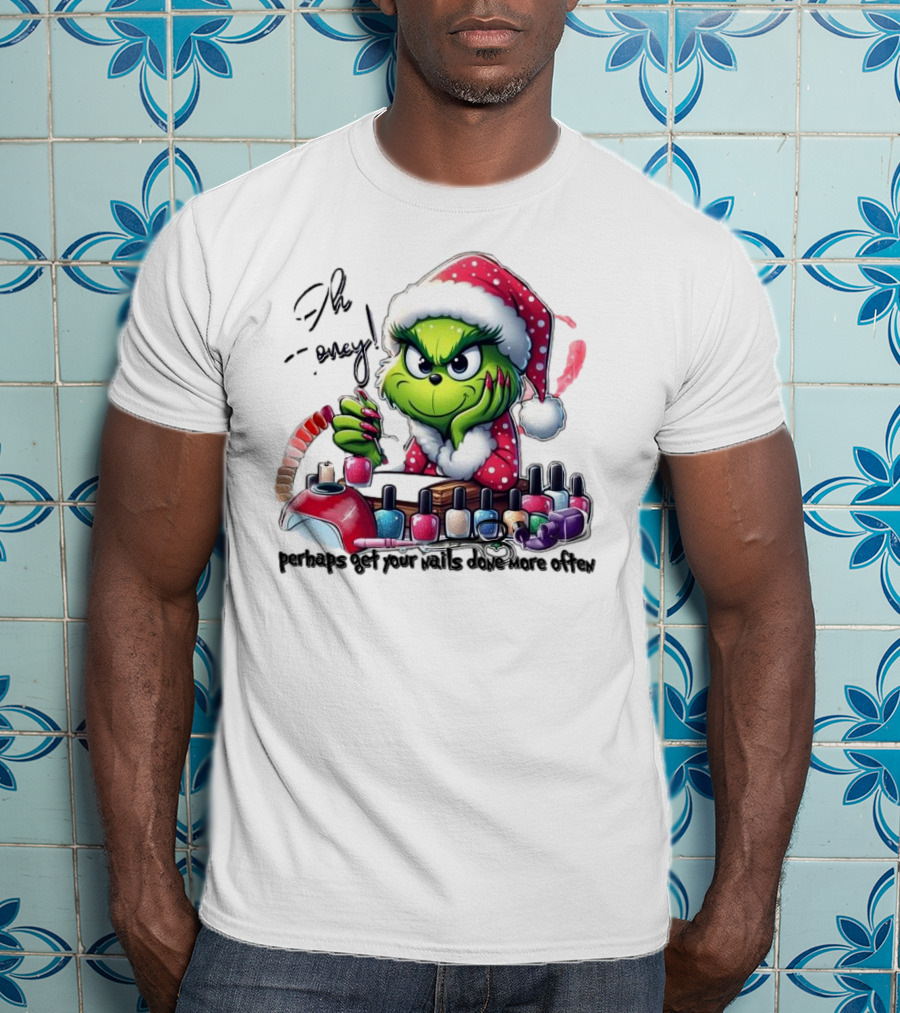 Oh Honey The Grinch Perhaps Get Your Nails Done More Often T-Shirt