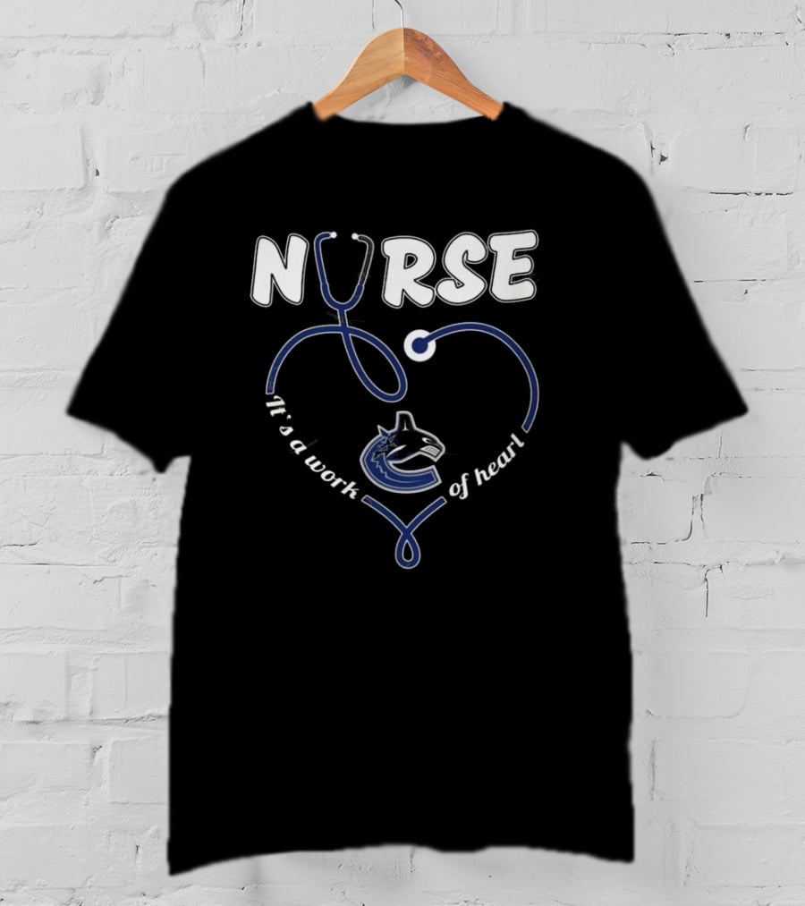 Vancouver Canucks Nurse It's A Work Of Heart T-Shirt
