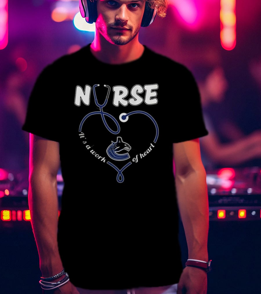 Vancouver Canucks Nurse It's A Work Of Heart T-Shirt