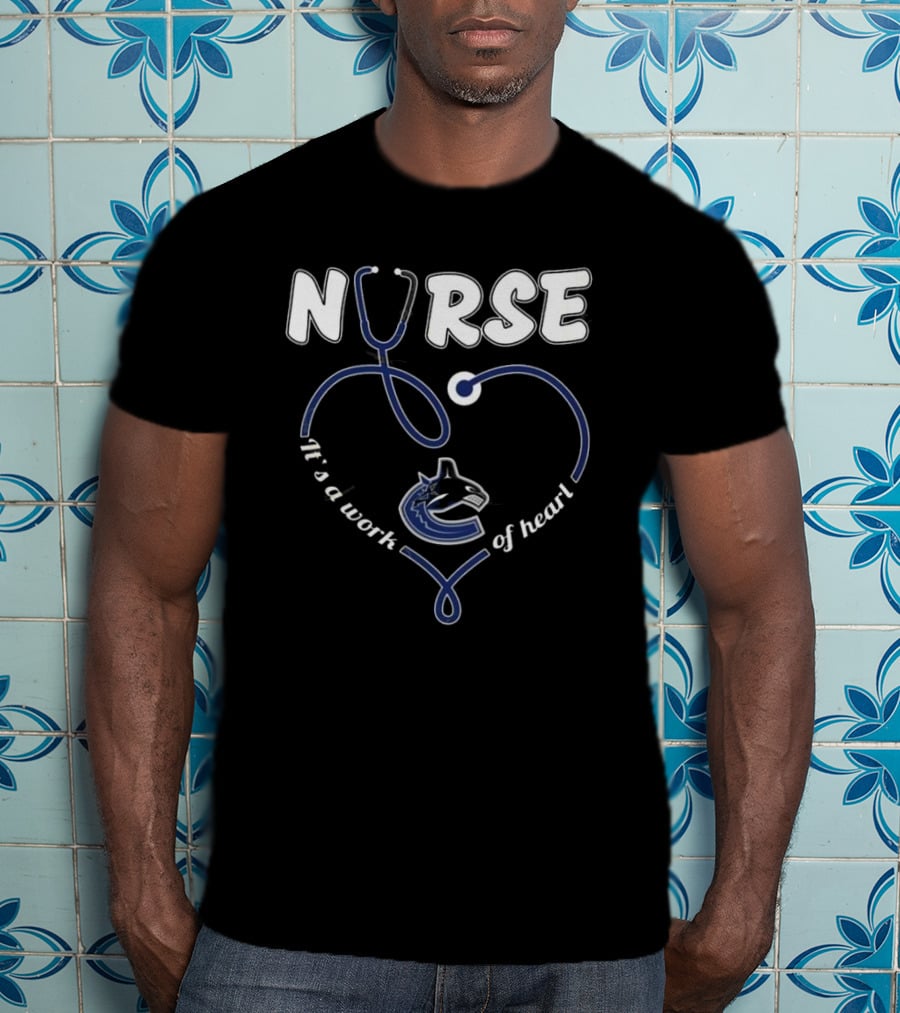 Vancouver Canucks Nurse It's A Work Of Heart T-Shirt