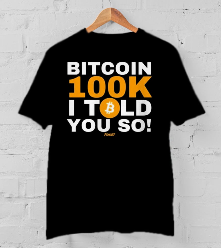 Fomo21 Bitcoin 100K I Told You So T-Shirt