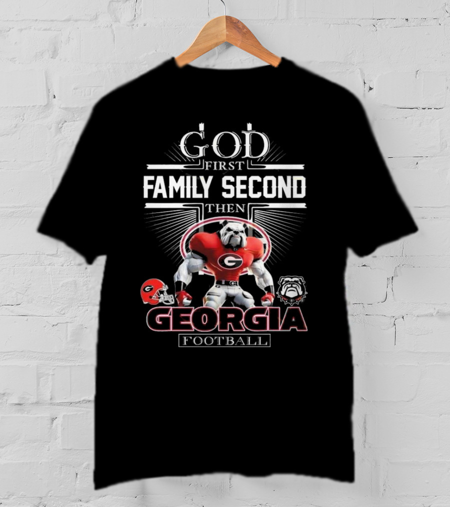 God First Family Second Then Georgia Bulldogs Football Georgia Football T-Shirt