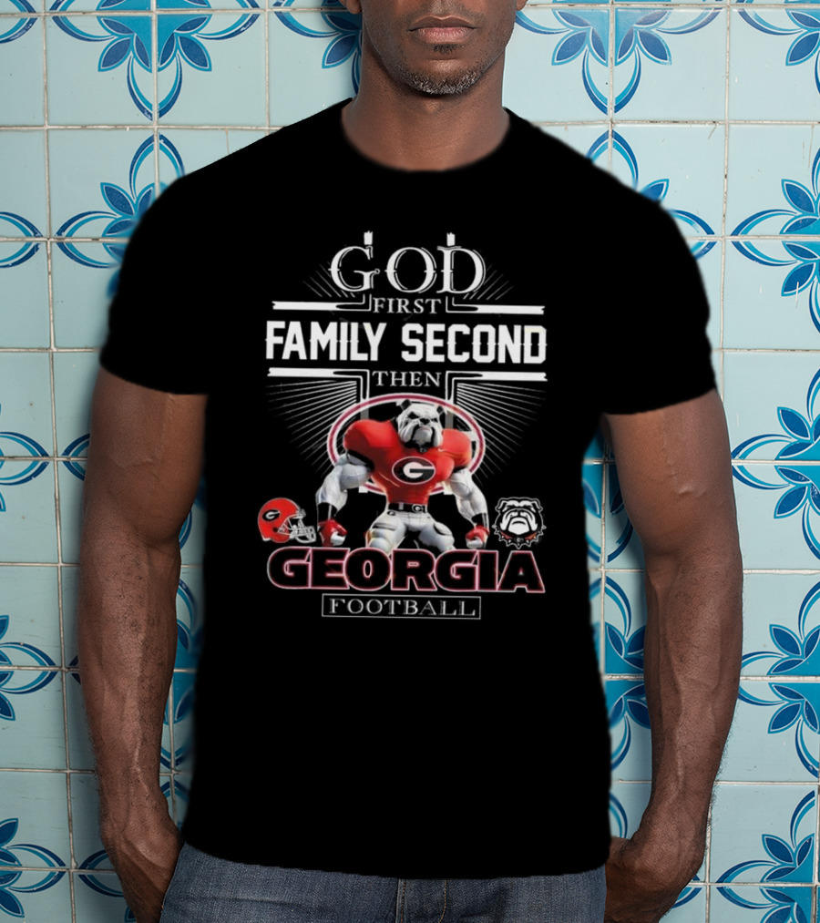 God First Family Second Then Georgia Bulldogs Football Georgia Football T-Shirt