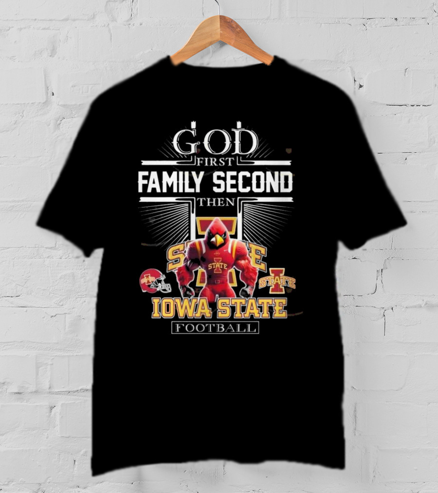 God First Family Second Then Iowa State Cyclones Football Iowa State Football T-Shirt