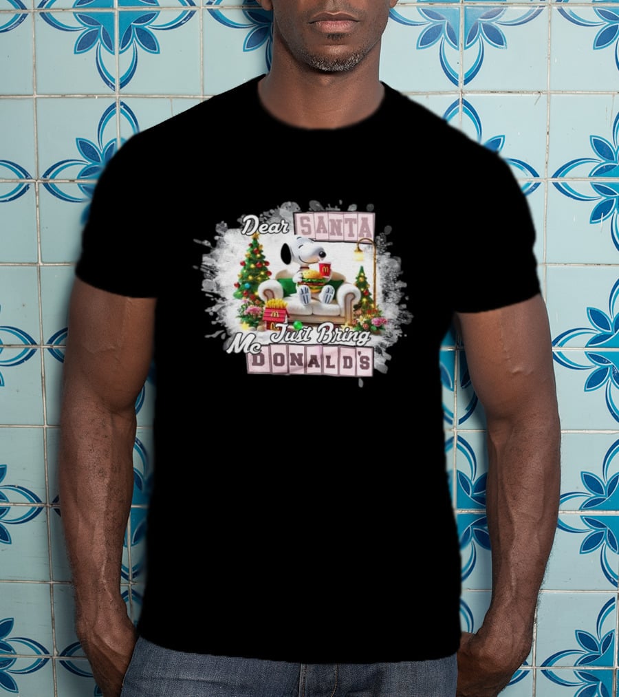 Dear Santa Snoopy Just Bring McDonald's Christmas T-Shirt