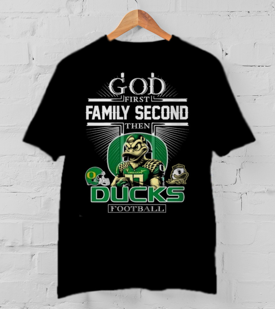 God First Family Second Then Oregon Ducks Football Mascot T-Shirt