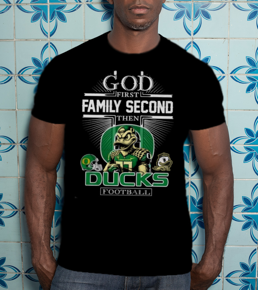 God First Family Second Then Oregon Ducks Football Mascot T-Shirt