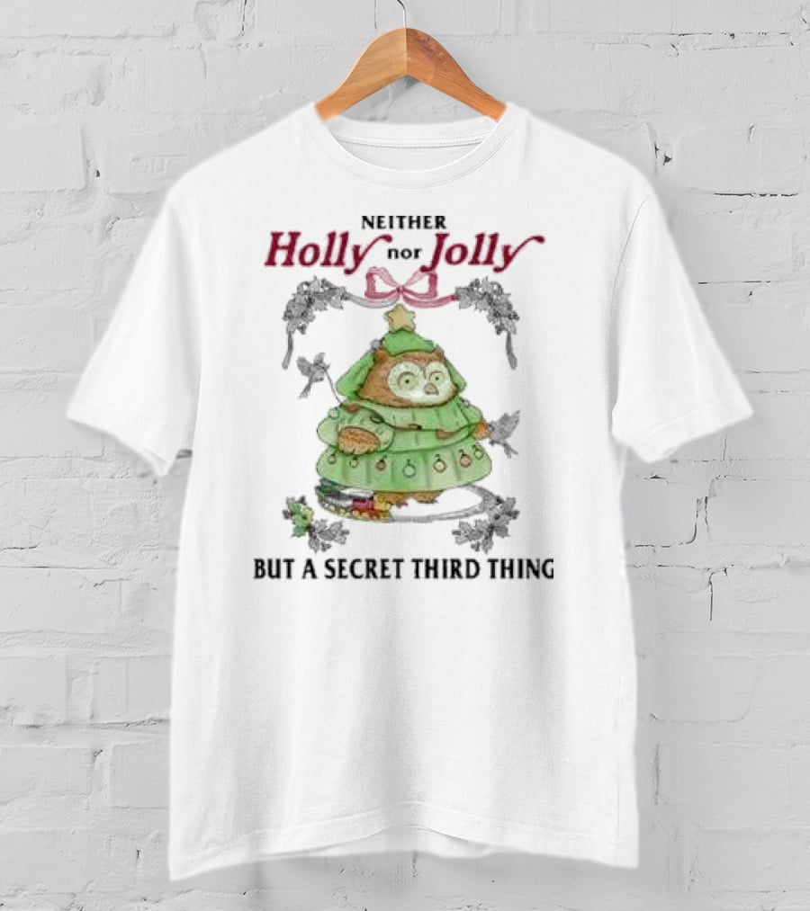 Neither Holly Nor Jolly But A Secret Third Thing Owl Christmas Tree T-Shirt