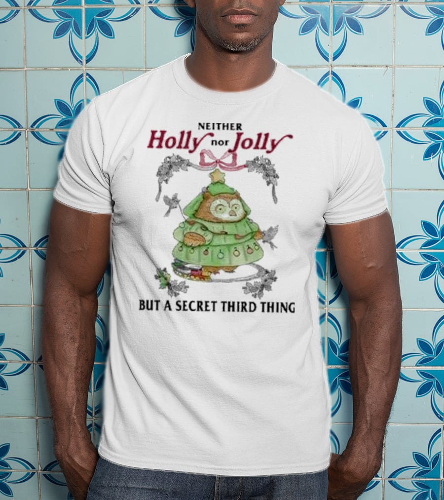 Neither Holly Nor Jolly But A Secret Third Thing Owl Christmas Tree T-Shirt