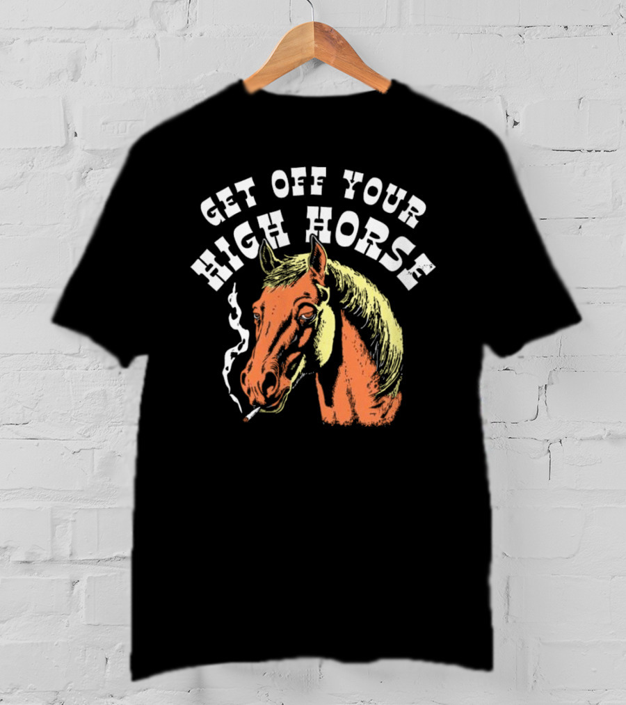 Get Off Your High Horse Smoking T-Shirt