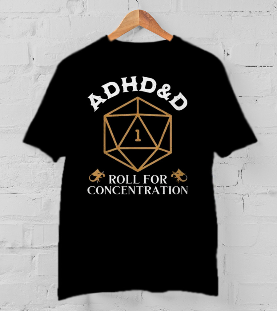 ADHD&D Roll For Concentration 1 D&D Dice Dragons T-Shirt
