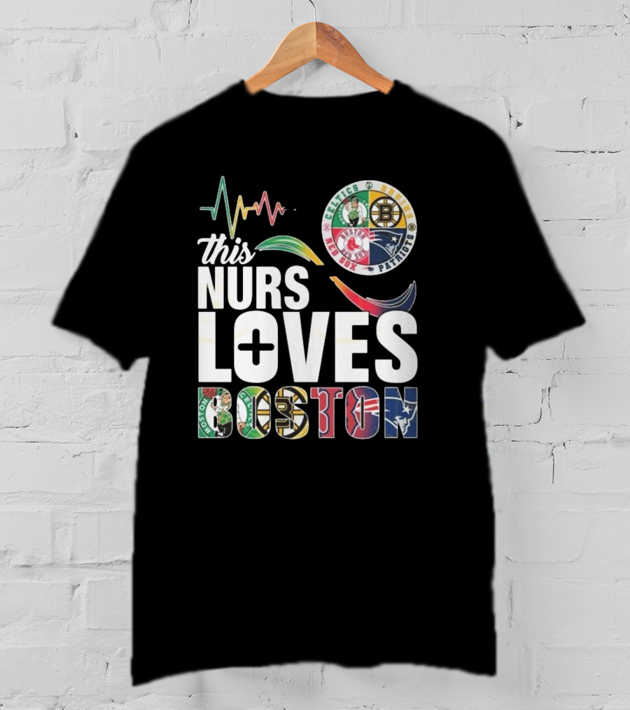 This Nurse Loves Boston Celtics Bruins Patriots Red Sox T-Shirt
