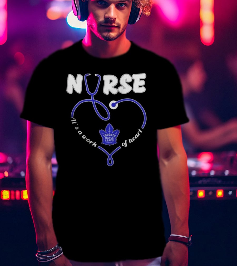 Toronto Maple Leafs Nurse Stethoscope It’s A Work Of Heart T-Shirt