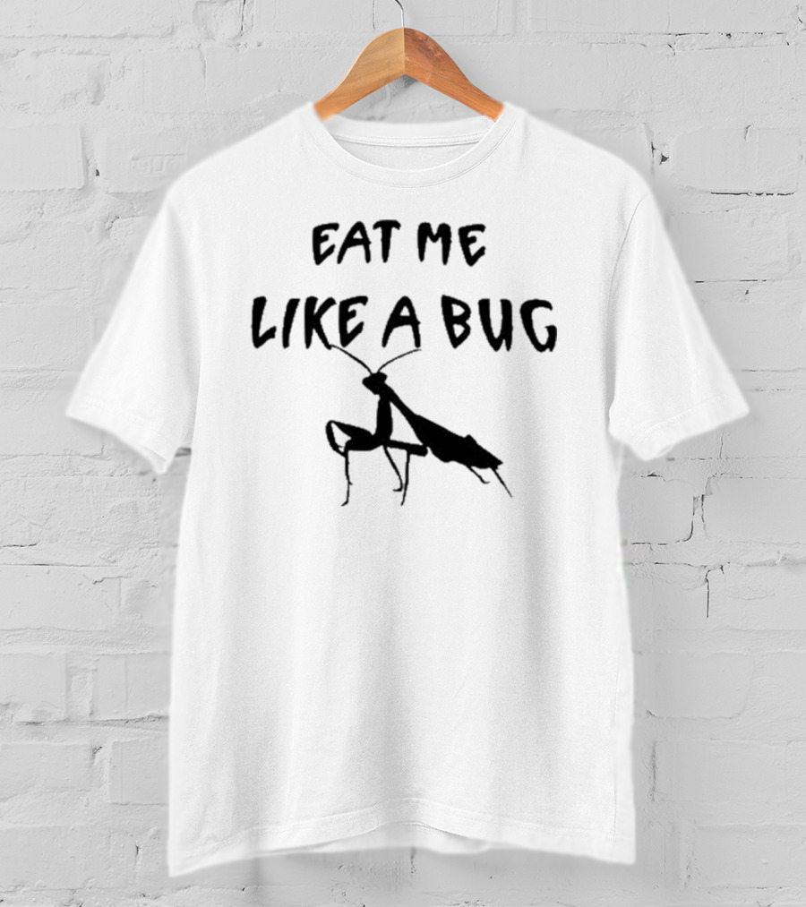 Wendigoon Eat Me Like A Bug Praying Mantis T-Shirt