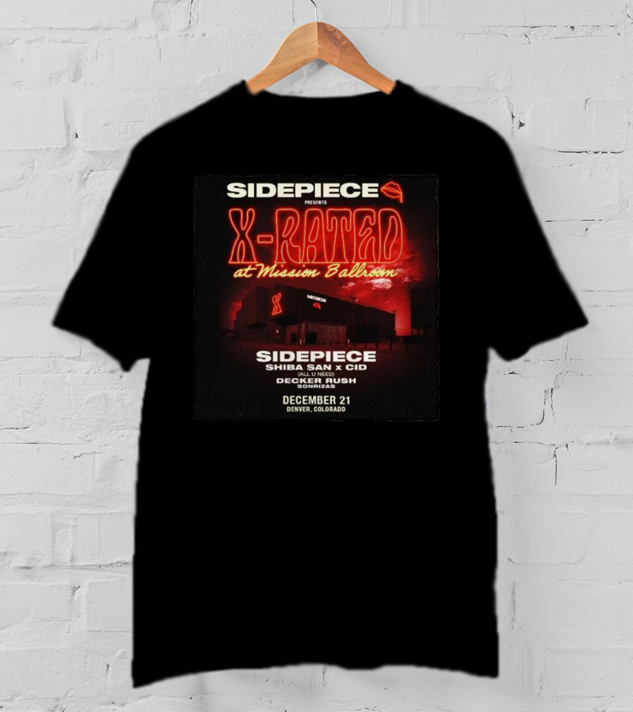 Sidepiece Presents X-Rated At Mission Ballroom With Shiba San X CID Decker Rush December 21 Denver Colorado T-Shirt