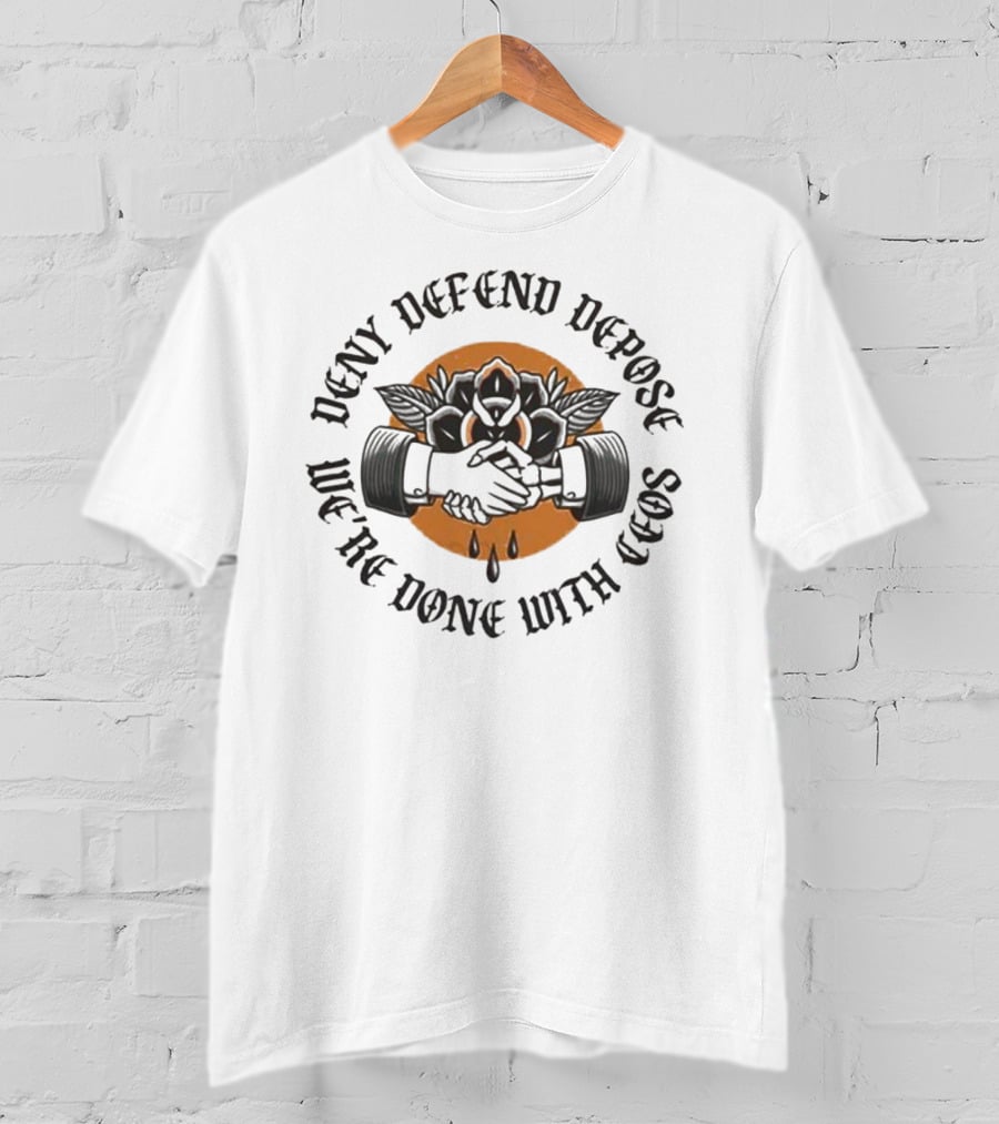We're Done With CEOs Deny Defend Depose T-Shirt