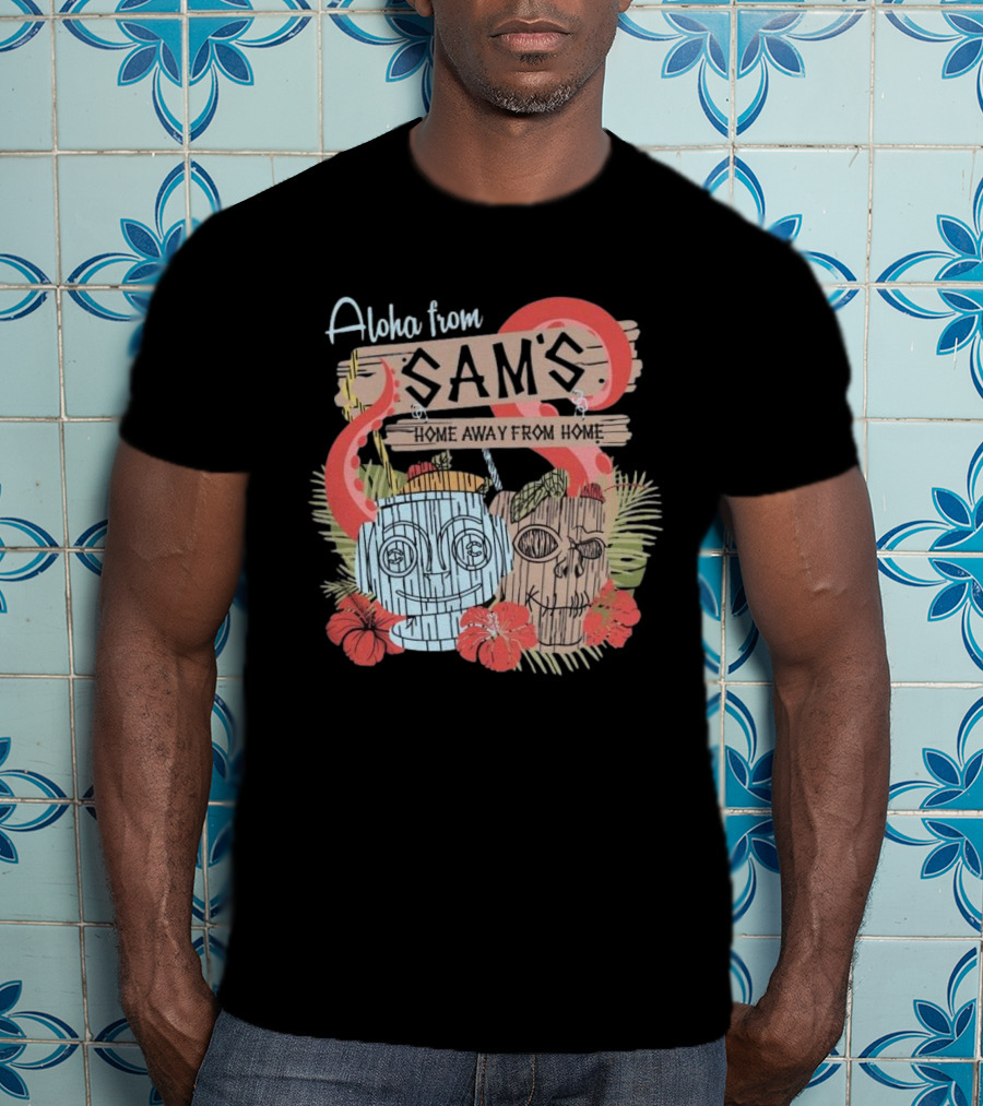 Aloha From Sam's Home Away From Home Tropical Tiki Decor T-Shirt