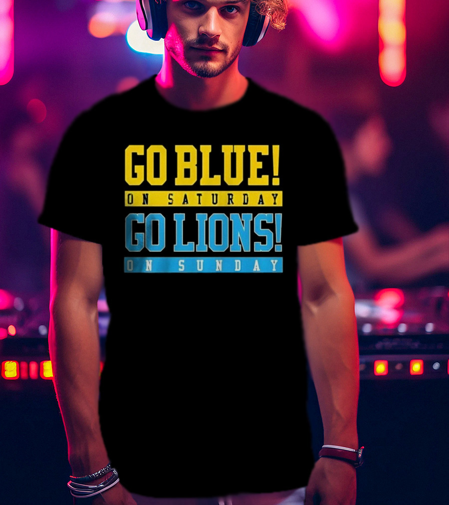 Go Blue On Saturday Go Lions On Sunday T-Shirt